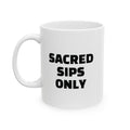 Sacred Sips Only Ceramic Mug (11oz)