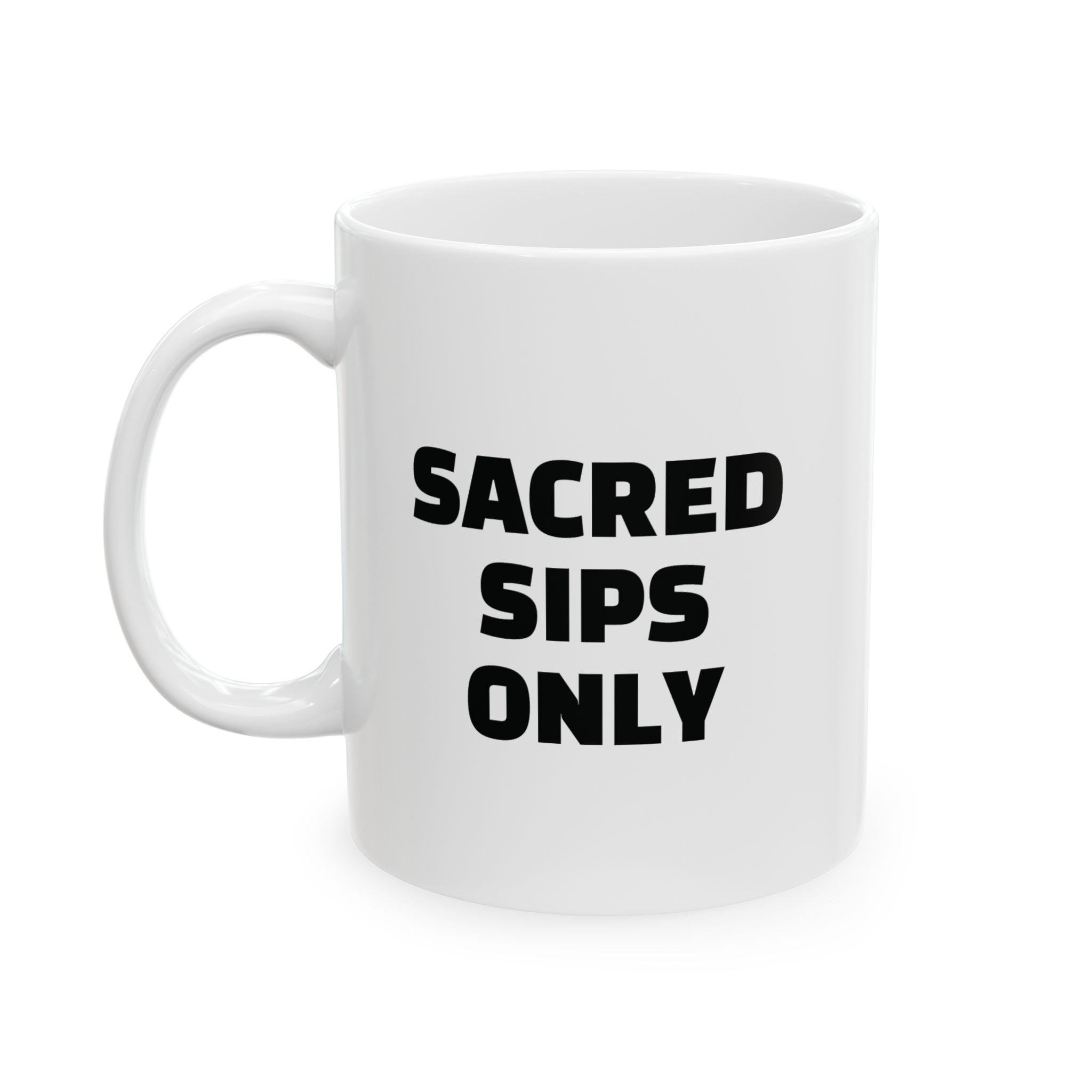 Sacred Sips Only Ceramic Mug (11oz)