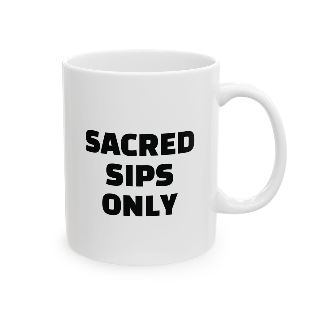Sacred Sips Only Ceramic Mug (11oz)